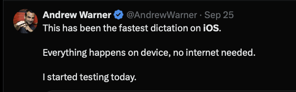 Andrew Warner says this has been the fastest dictation on iOS, running on device without internet.